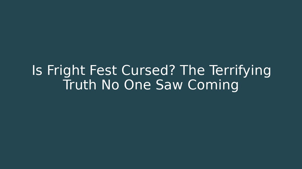 Is Fright Fest Cursed? The Terrifying Truth No One Saw Coming