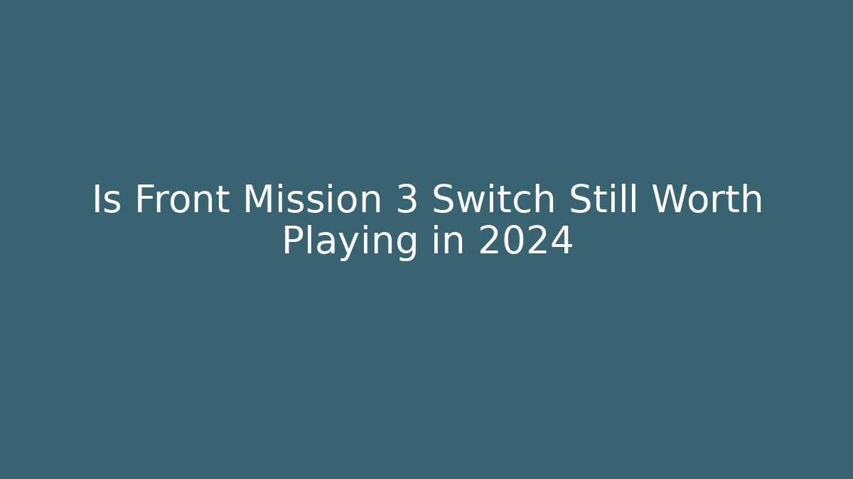 Is Front Mission 3 Switch Still Worth Playing in 2024 - Critter Realm