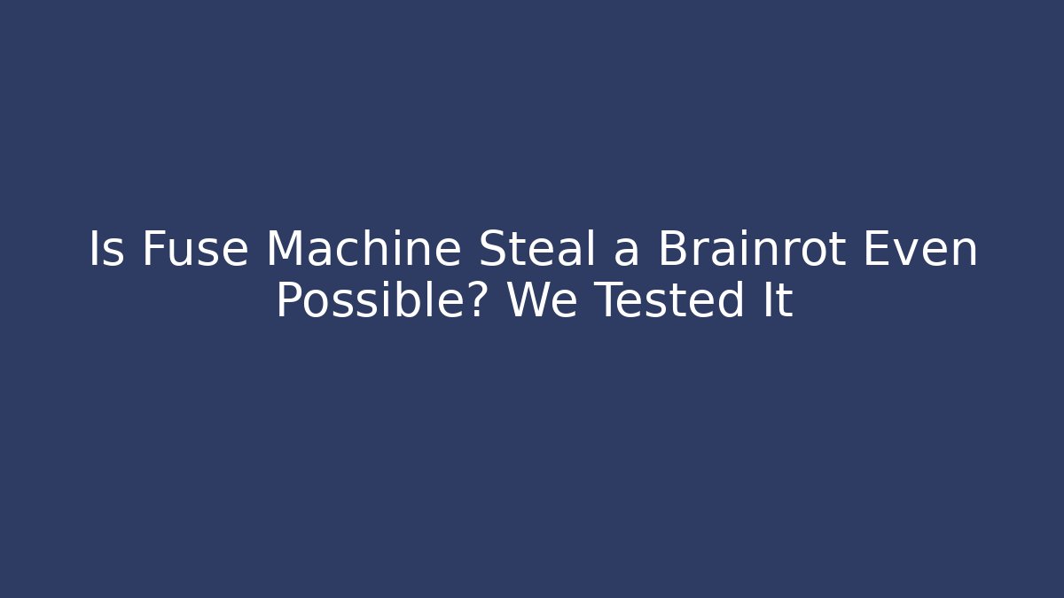 Is Fuse Machine Steal a Brainrot Even Possible? We Tested It - Critter Realm