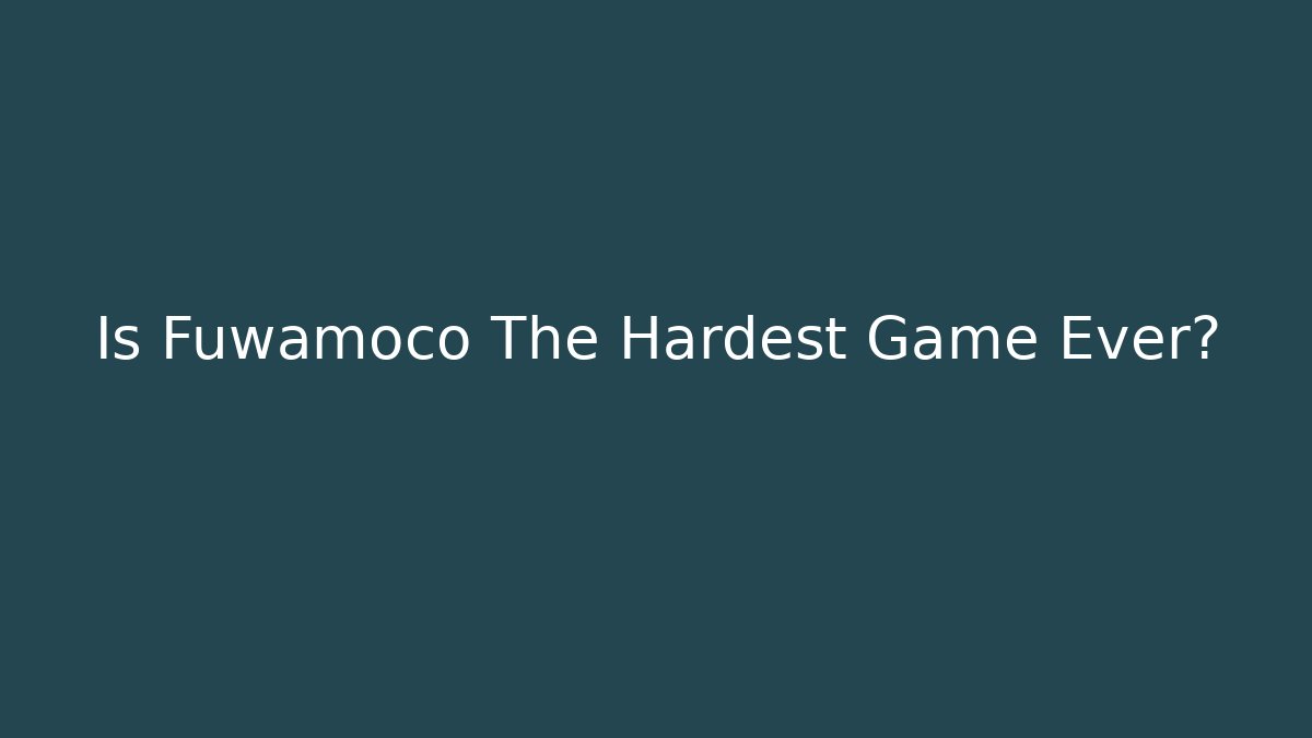 Is Fuwamoco The Hardest Game Ever?