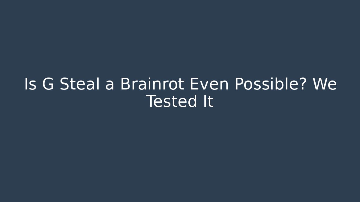 Is G Steal a Brainrot Even Possible? We Tested It