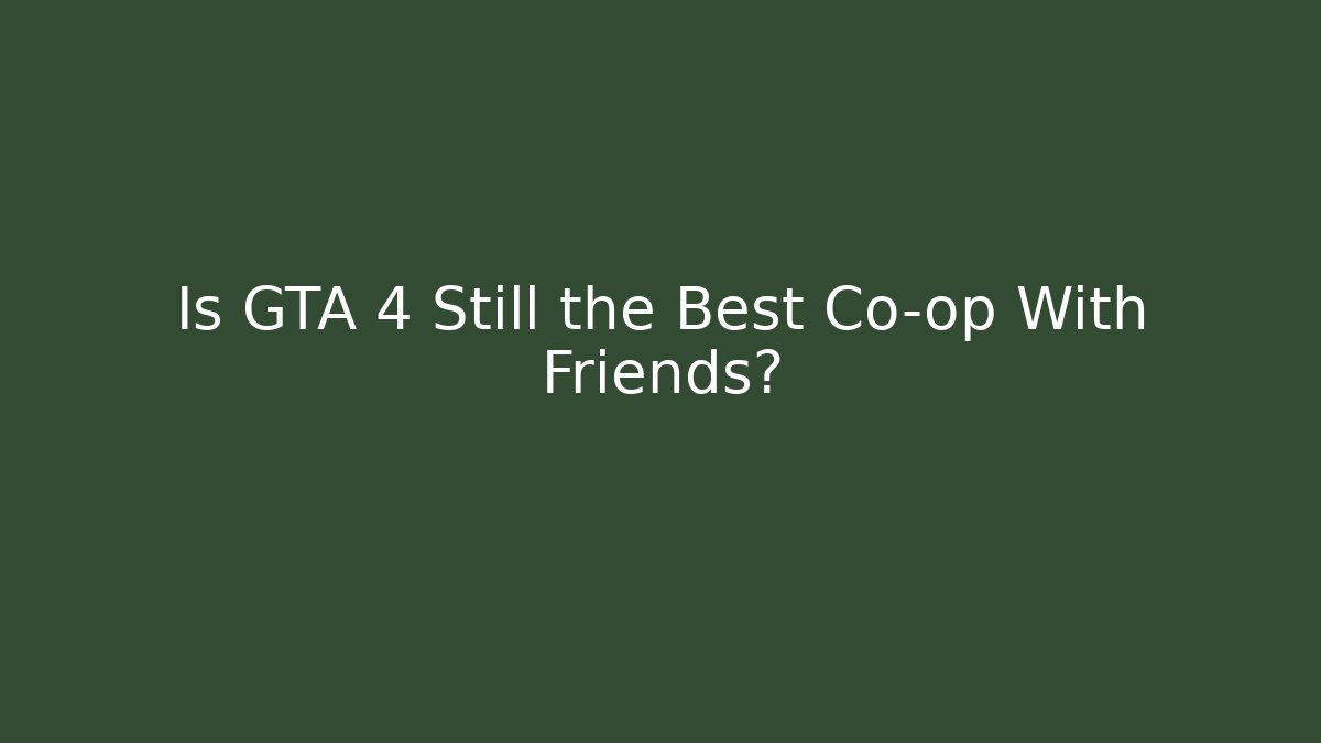 Is GTA 4 Still the Best Co-op With Friends?