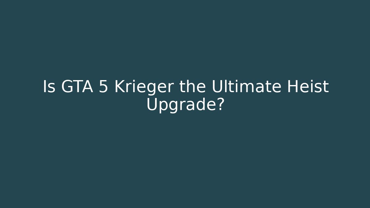 Is GTA 5 Krieger the Ultimate Heist Upgrade? - Critter Realm