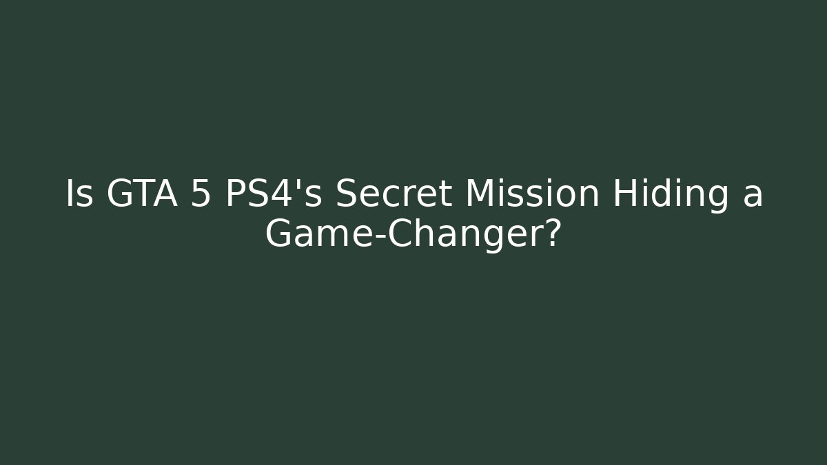Is GTA 5 PS4's Secret Mission Hiding a Game-Changer?