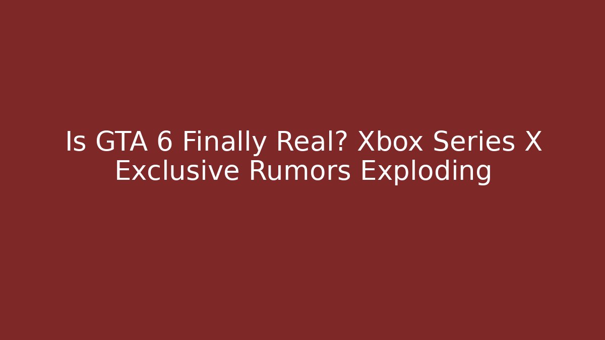 Is GTA 6 Finally Real? Xbox Series X Exclusive Rumors Exploding