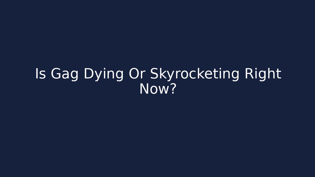 Is Gag Dying Or Skyrocketing Right Now? - Critter Realm