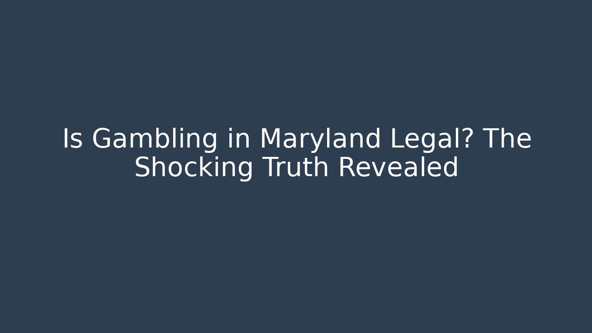 Is Gambling in Maryland Legal? The Shocking Truth Revealed