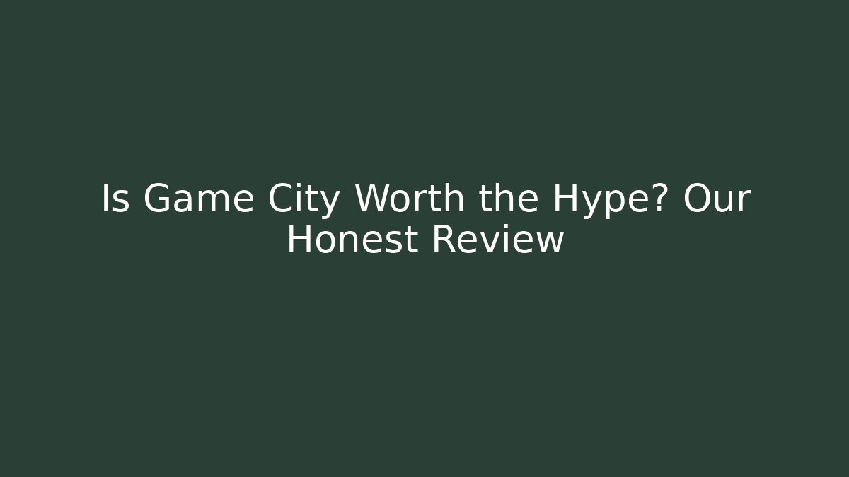 Is Game City Worth the Hype? Our Honest Review - Critter Realm