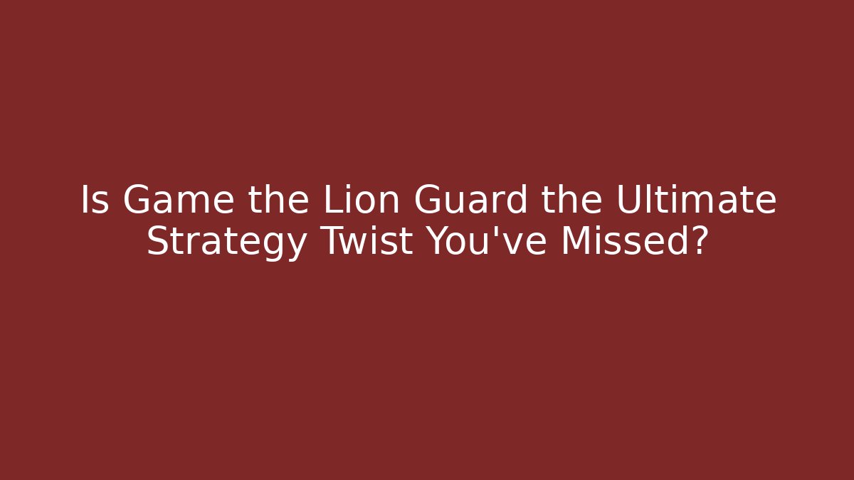 Is Game the Lion Guard the Ultimate Strategy Twist You've Missed? - Critter Realm