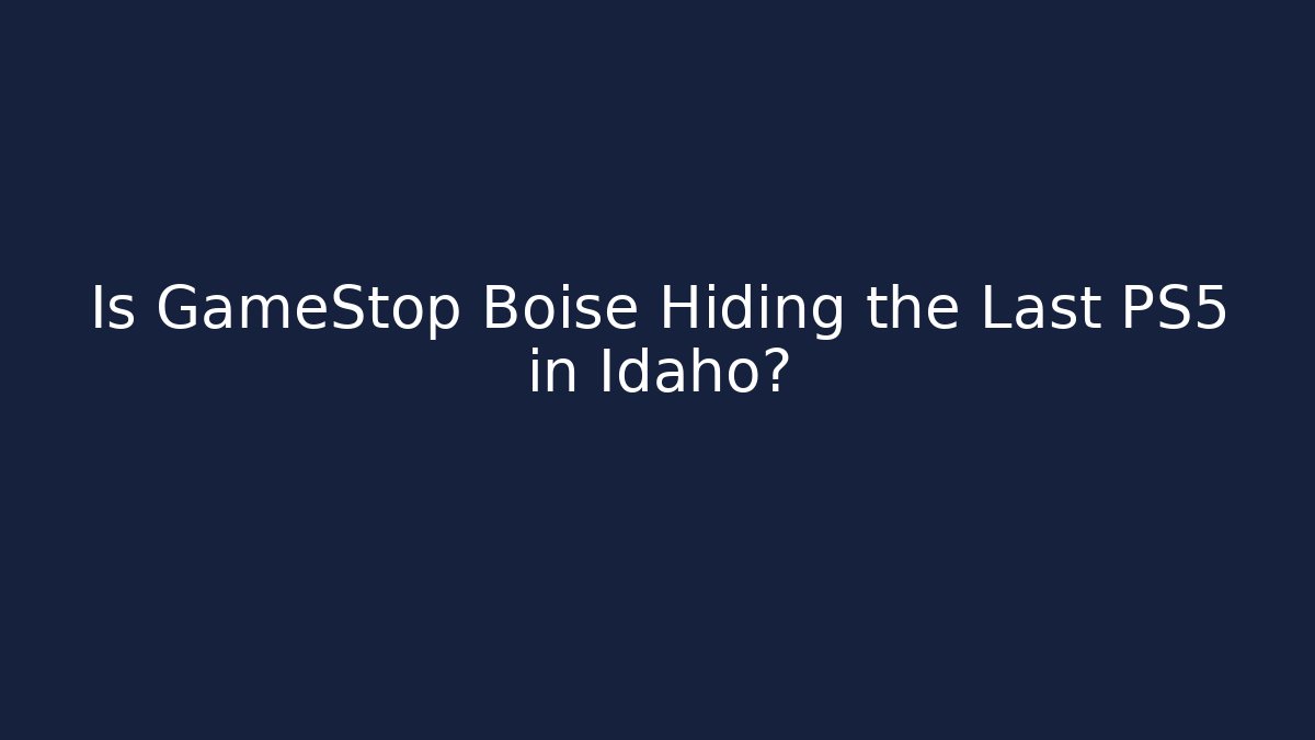 Is GameStop Boise Hiding the Last PS5 in Idaho?