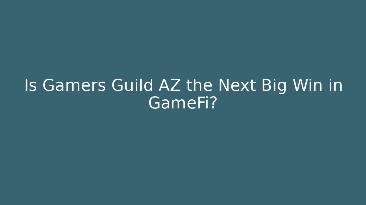 Is Gamers Guild AZ the Next Big Win in GameFi?