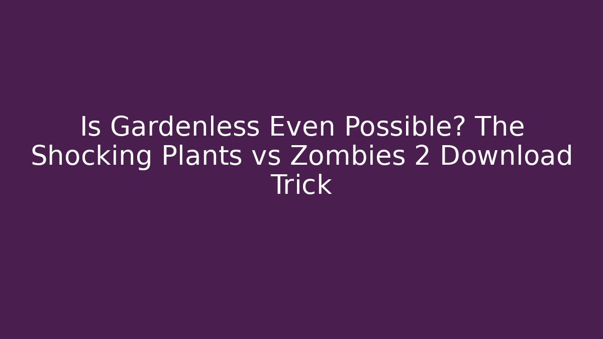 Is Gardenless Even Possible? The Shocking Plants vs Zombies 2 Download Trick - Critter Realm