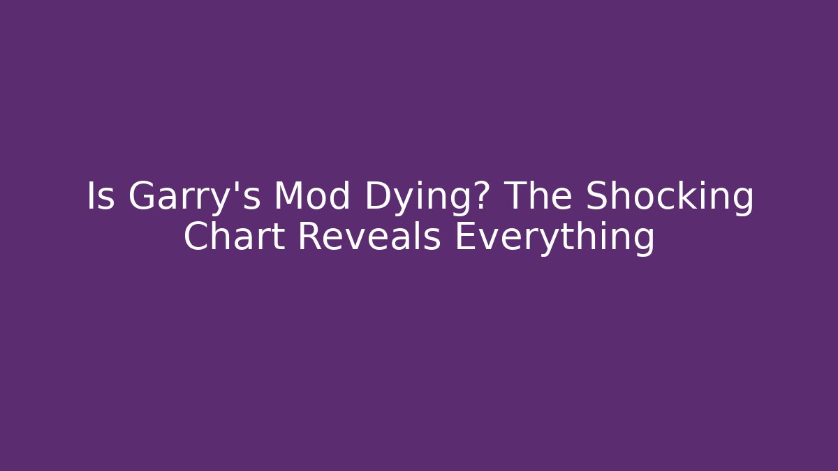 Is Garry's Mod Dying? The Shocking Chart Reveals Everything