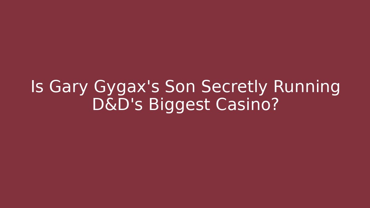 Is Gary Gygax's Son Secretly Running D&D's Biggest Casino?