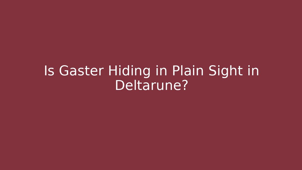 Is Gaster Hiding in Plain Sight in Deltarune?