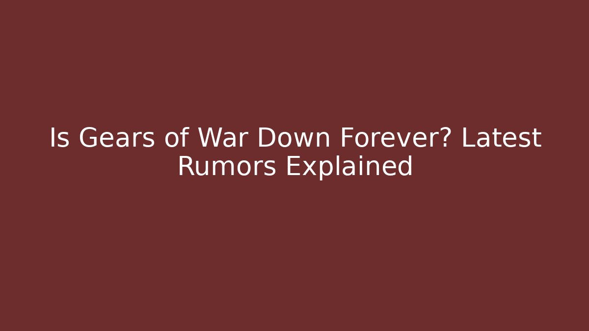 Is Gears of War Down Forever? Latest Rumors Explained - Critter Realm