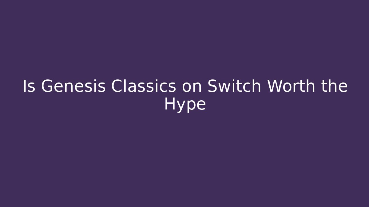 Is Genesis Classics on Switch Worth the Hype