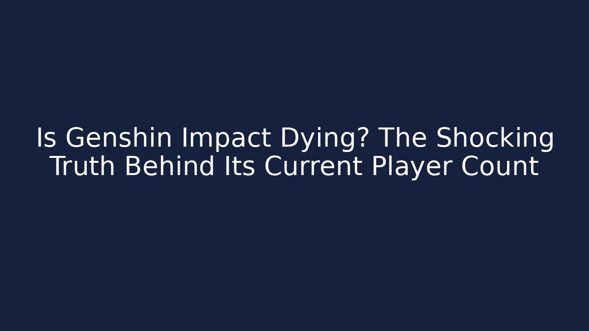 Is Genshin Impact Dying? The Shocking Truth Behind Its Current Player Count - Critter Realm
