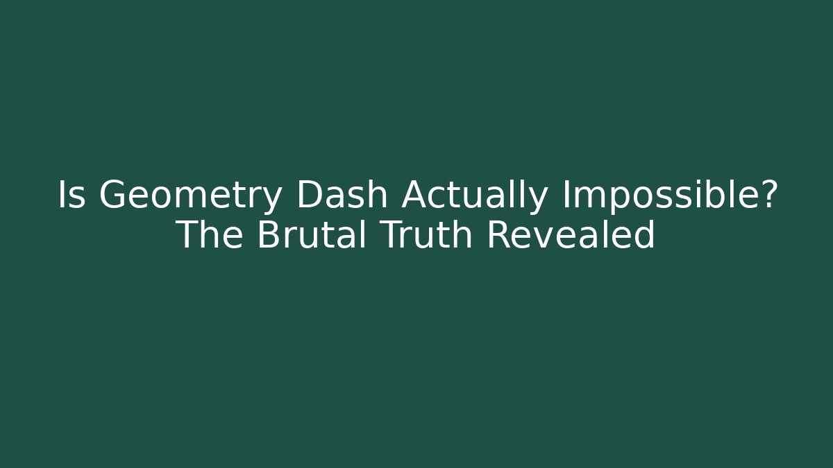 Is Geometry Dash Actually Impossible? The Brutal Truth Revealed - Critter Realm