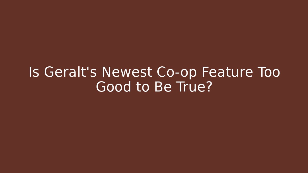 Is Geralt’s Newest Co-op Feature Too Good to Be True?