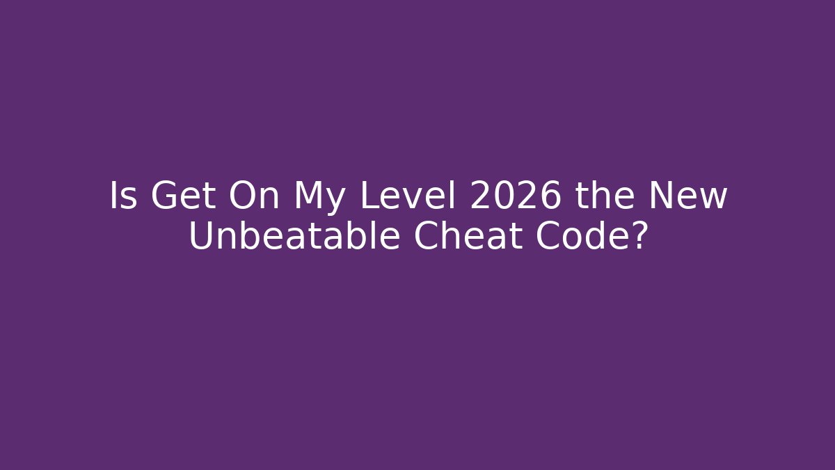 Is Get On My Level 2026 the New Unbeatable Cheat Code?