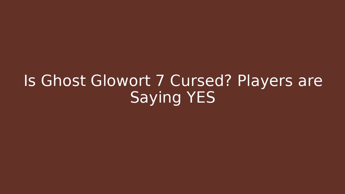 Is Ghost Glowort 7 Cursed? Players are Saying YES - Critter Realm