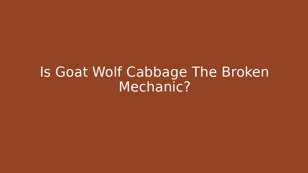 Is Goat Wolf Cabbage The Broken Mechanic?