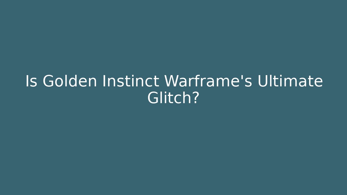 Is Golden Instinct Warframe's Ultimate Glitch?