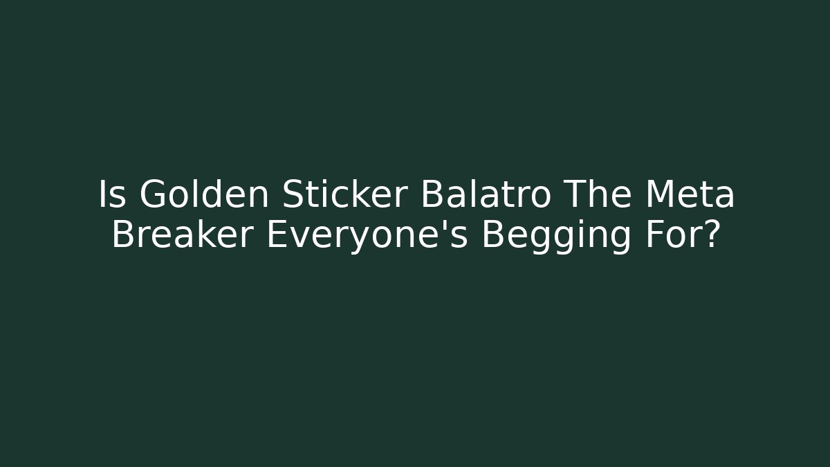Is Golden Sticker Balatro The Meta Breaker Everyone's Begging For?