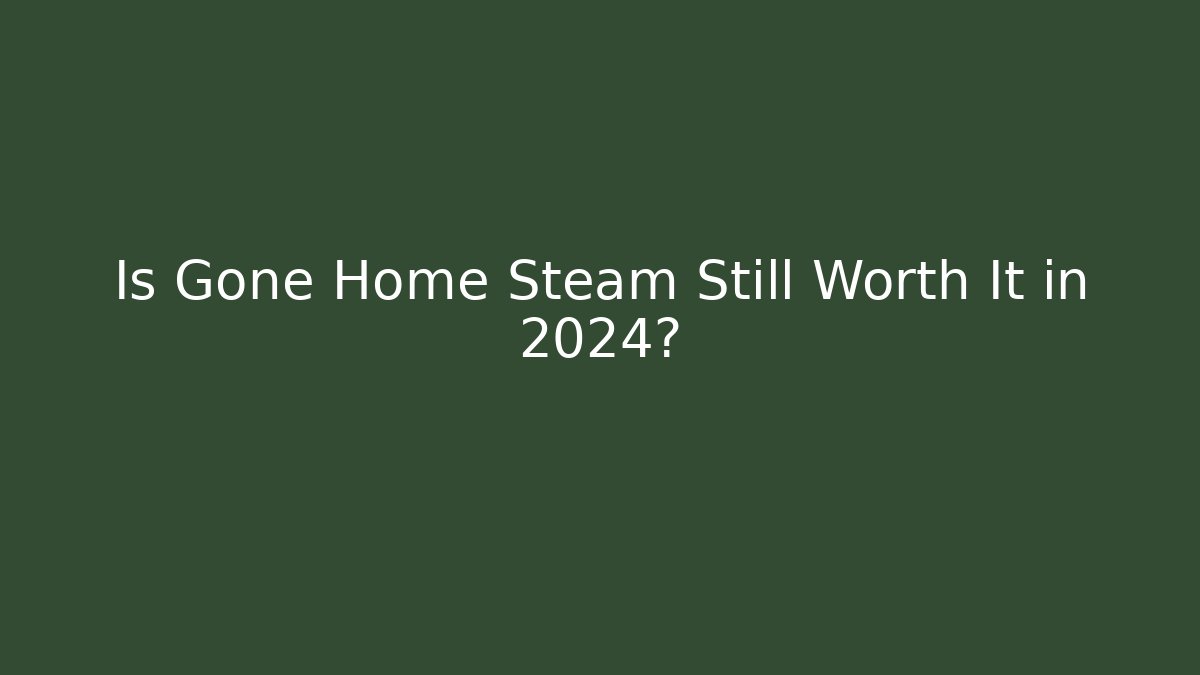 Is Gone Home Steam Still Worth It in 2024?