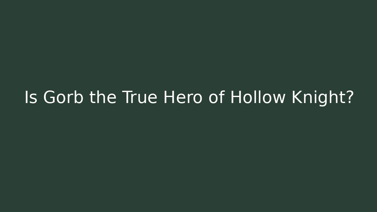 Is Gorb the True Hero of Hollow Knight?