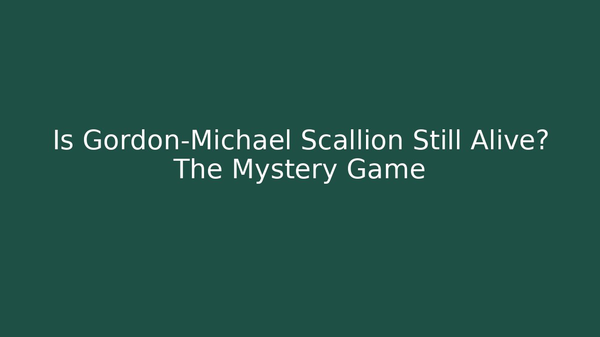 Is Gordon-Michael Scallion Still Alive? The Mystery Game