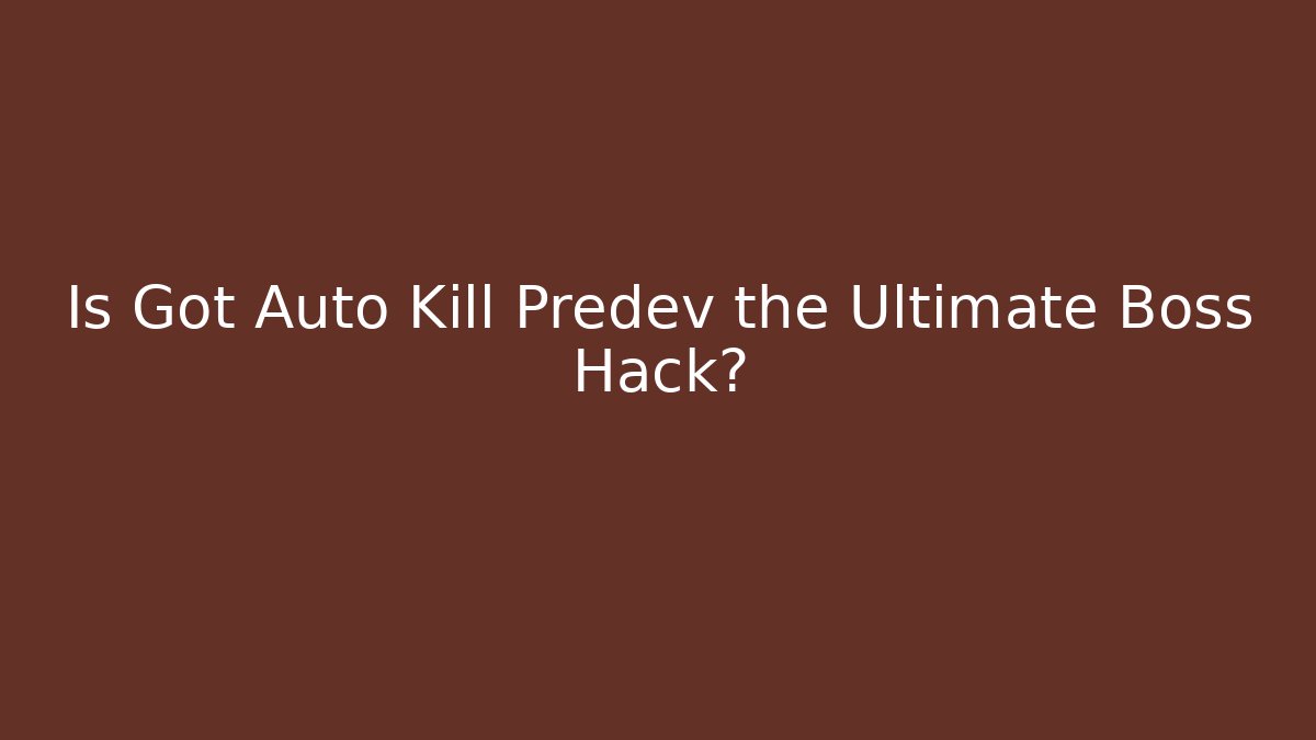 Is Got Auto Kill Predev the Ultimate Boss Hack? - Critter Realm