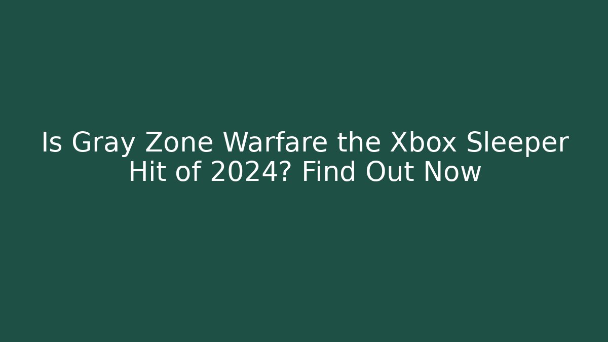 Is Gray Zone Warfare the Xbox Sleeper Hit of 2024? Find Out Now