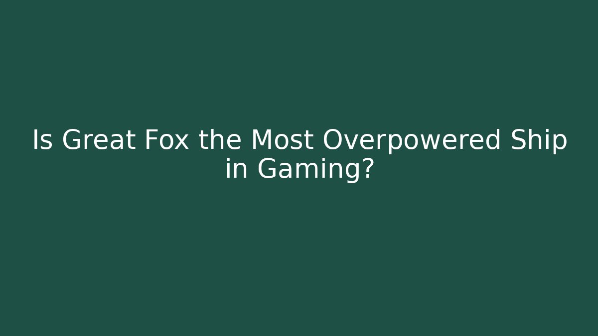 Is Great Fox the Most Overpowered Ship in Gaming?