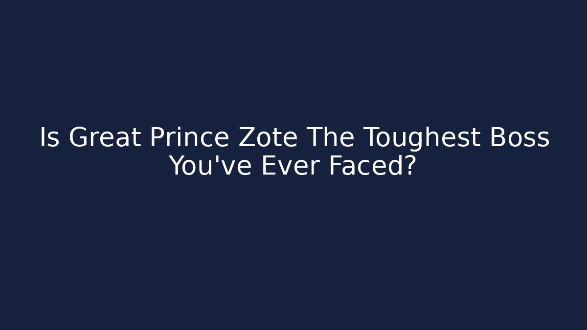 Is Great Prince Zote The Toughest Boss You've Ever Faced?