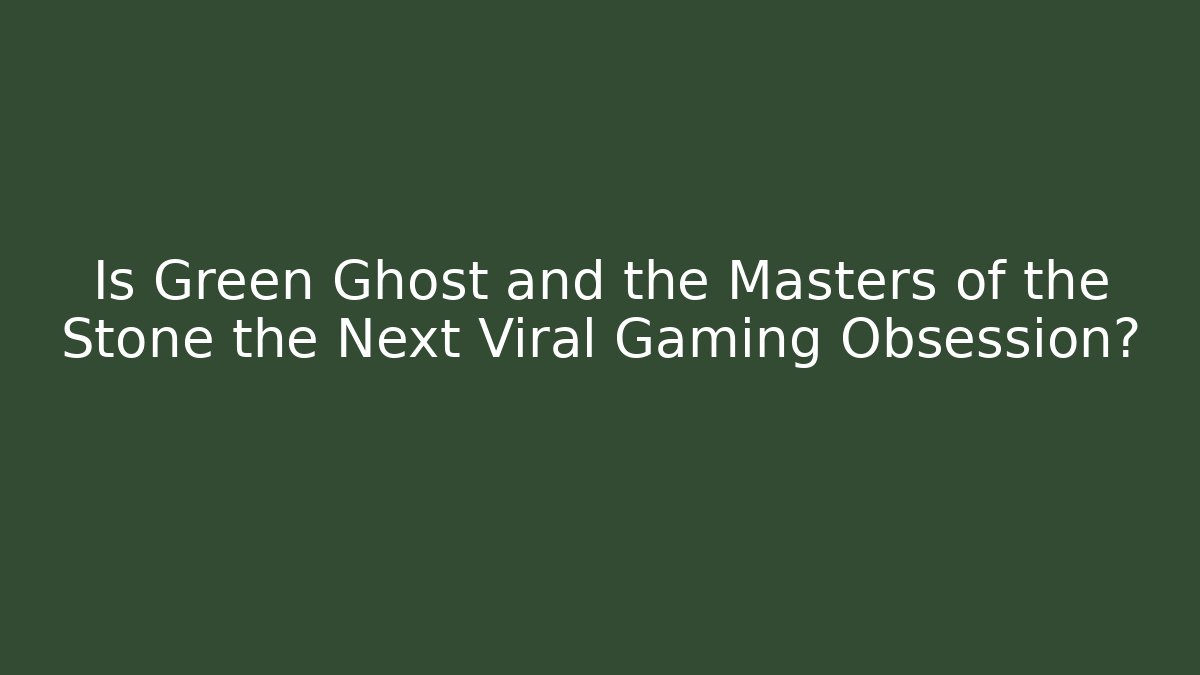 Is Green Ghost and the Masters of the Stone the Next Viral Gaming Obsession?