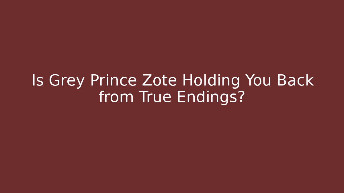 Is Grey Prince Zote Holding You Back from True Endings?