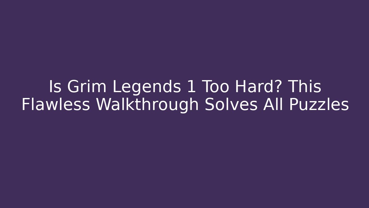 Is Grim Legends 1 Too Hard? This Flawless Walkthrough Solves All Puzzles - Critter Realm