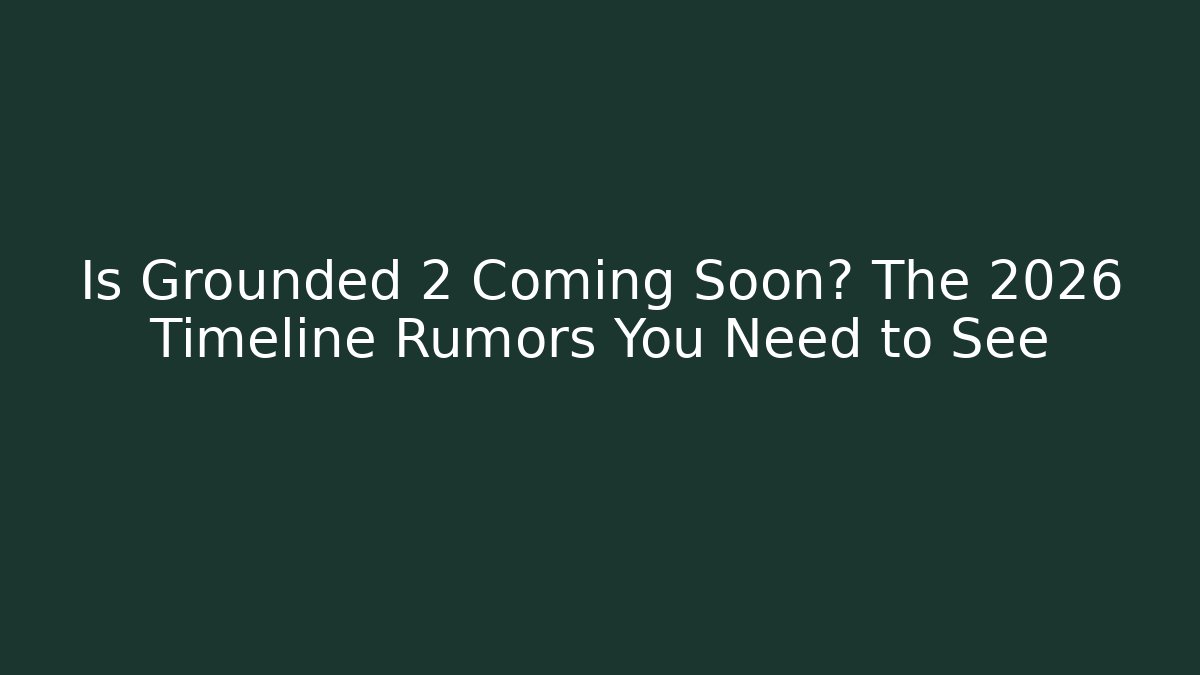 Is Grounded 2 Coming Soon? The 2026 Timeline Rumors You Need to See