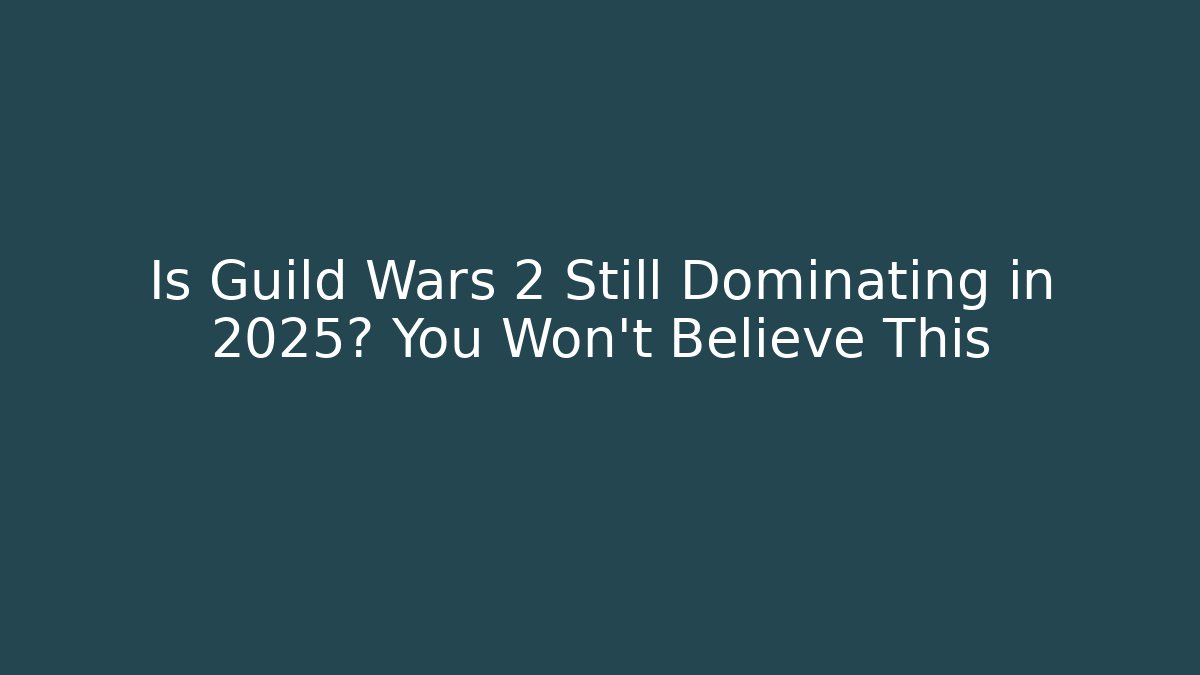 Is Guild Wars 2 Still Dominating in 2025? You Won’t Believe This