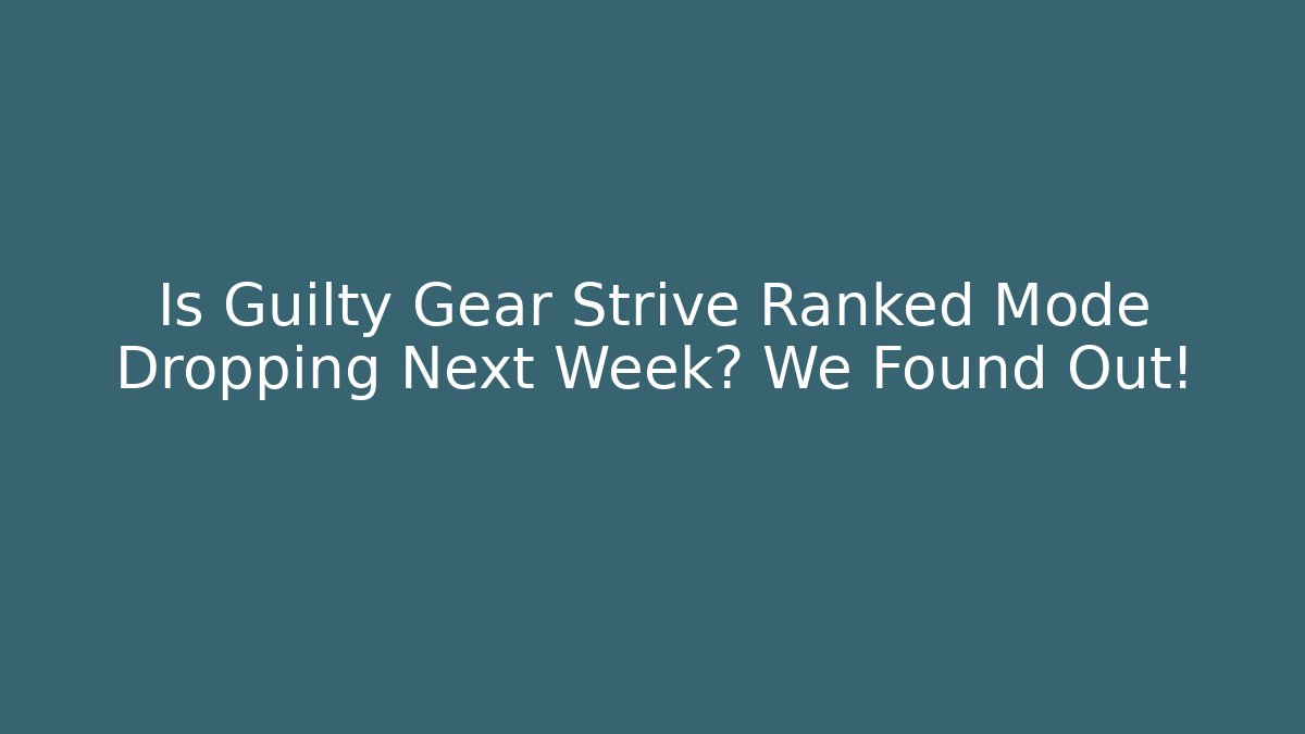 Is Guilty Gear Strive Ranked Mode Dropping Next Week? We Found Out! - Critter Realm