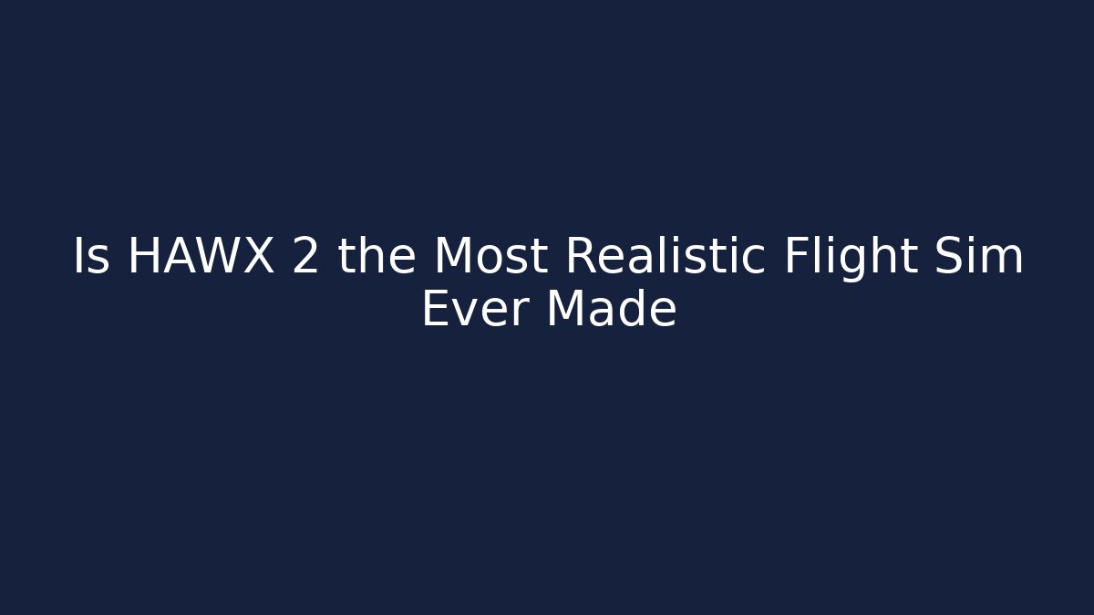 Is HAWX 2 the Most Realistic Flight Sim Ever Made