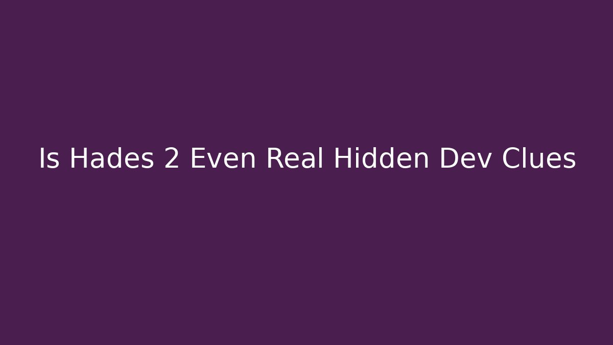 Is Hades 2 Even Real Hidden Dev Clues