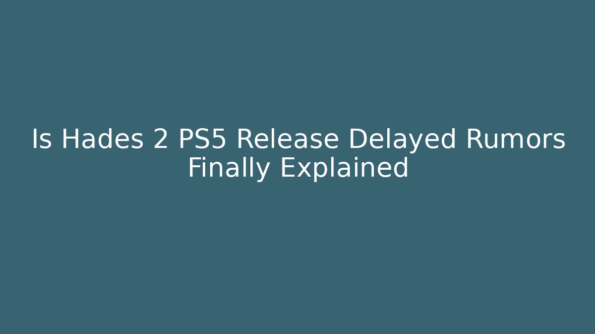 Is Hades 2 PS5 Release Delayed Rumors Finally Explained