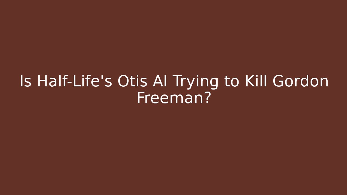 Is Half-Life’s Otis AI Trying to Kill Gordon Freeman?