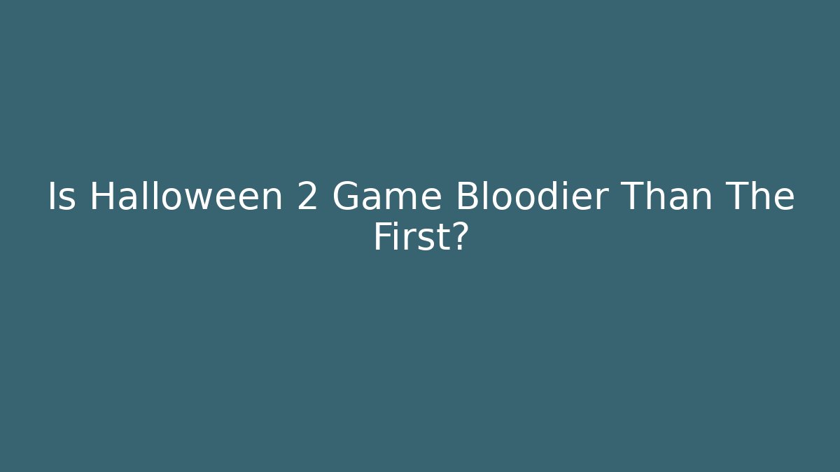 Is Halloween 2 Game Bloodier Than The First?