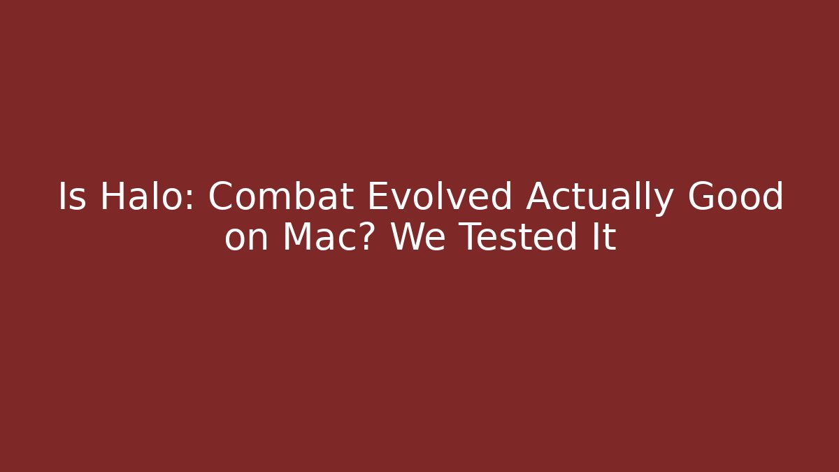 Is Halo: Combat Evolved Actually Good on Mac? We Tested It