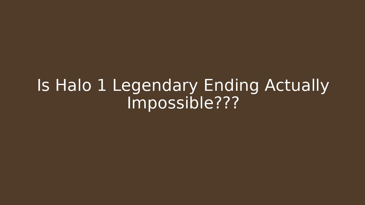 Is Halo 1 Legendary Ending Actually Impossible真相?