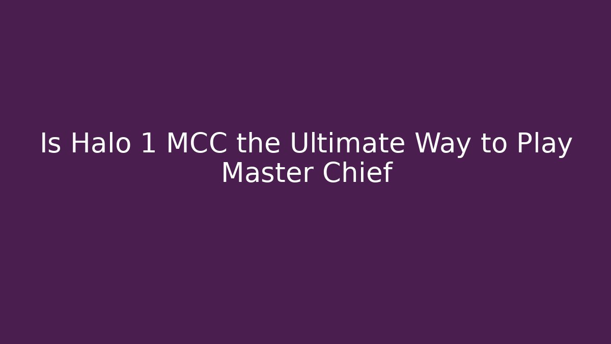 Is Halo 1 MCC the Ultimate Way to Play Master Chief